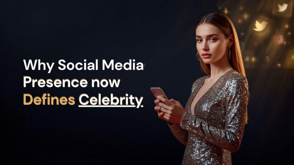 Why Social Media Presence Now Defines Celebrity