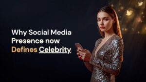 Why Social Media Presence Now Defines Celebrity
